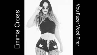 Emma Cross- Vou Fazer Você Pirar (Áudio) [Prod.DJ Paulinho Pierry]