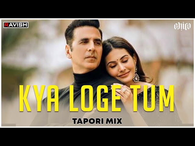 Kya Loge Tum | Tapori Mix | Akshay Kumar | Amyra Dastur | B Praak | Jaani | DJ Ravish & DJ Chico class=