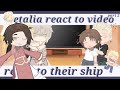 Hetalia react to video [part 2, ships]_have ship and cringe-)