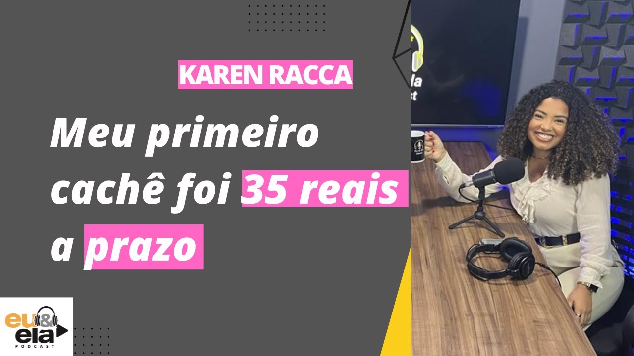 Meu primeiro cachê foi 35 reais a prazo - (Karen Racca) - Eu&Ela ...