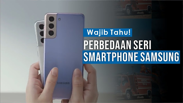 Perbedaan Smartphone Samsung Seri S, Note, Z, A, dan M - Jangan Salah Pilih!