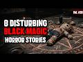 8 Disturbing TRUE Black Magic Horror Stories — Compilation Vol.20 | Hollow Wick