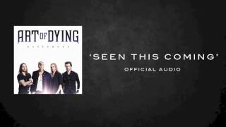 ART OF DYING SEEN THIS COMING OFFICIAL AUDIO chords