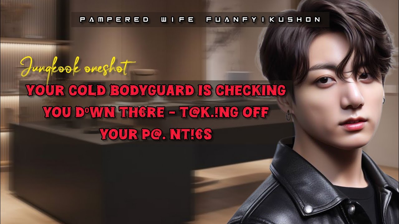 Your cold bodyguard is checking you d⁰.wn th€re, t@k!ng off your p@. nt!£s - Jk oneshot#ff#ffshorts