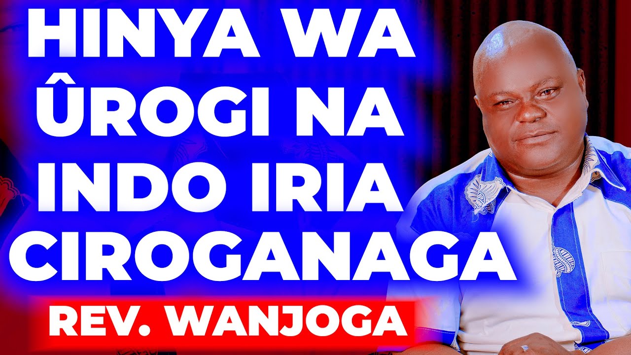 HINYA WA ÛROGI NA INDO IRIA CIROGANAGA - REV. WANJOGA