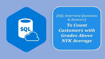SQL Interview Question and Answers | To Count the Customers with Grades Above New York