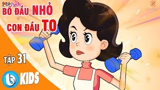Bố Đầu Nhỏ Con Đầu To - Tập 31 | Phim Hoạt Hình Vui Nhộn 2018