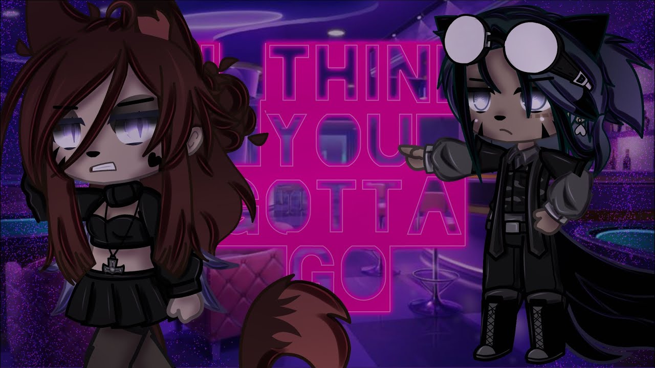 I Think You Gotta Go (Tell Me Lies) || Gacha Club - YouTube