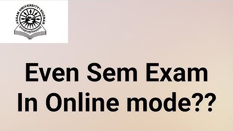Assam University Silchar|| Even Semester Exam in online mode or not?? Explained||