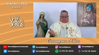 Consagrar a Dios : 26 de Abril 2024 #240426