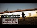 O que vi no Caminho - episodio 2 - Caminho do Sol