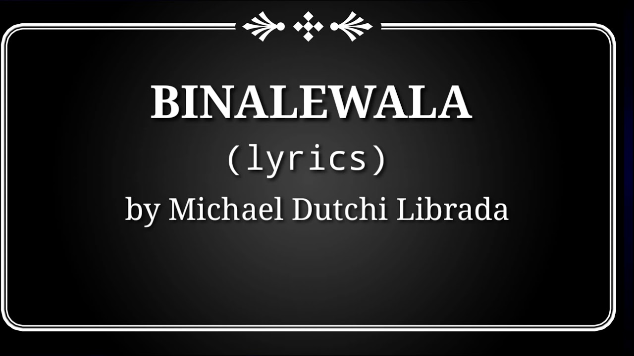 BINALEWALA (lyrics) by Michael Dutchi Librada - YouTube