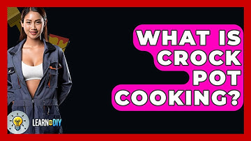 What Is Crock Pot Cooking? - LearnToDIY360.com