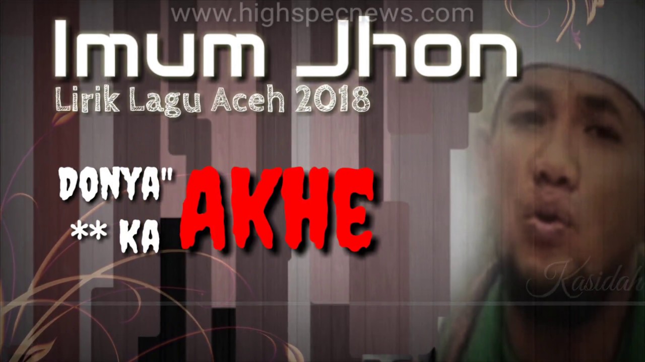 Imum Jhon" Lirik Lagu acehTerbaru "Donya Ka Akhe" 