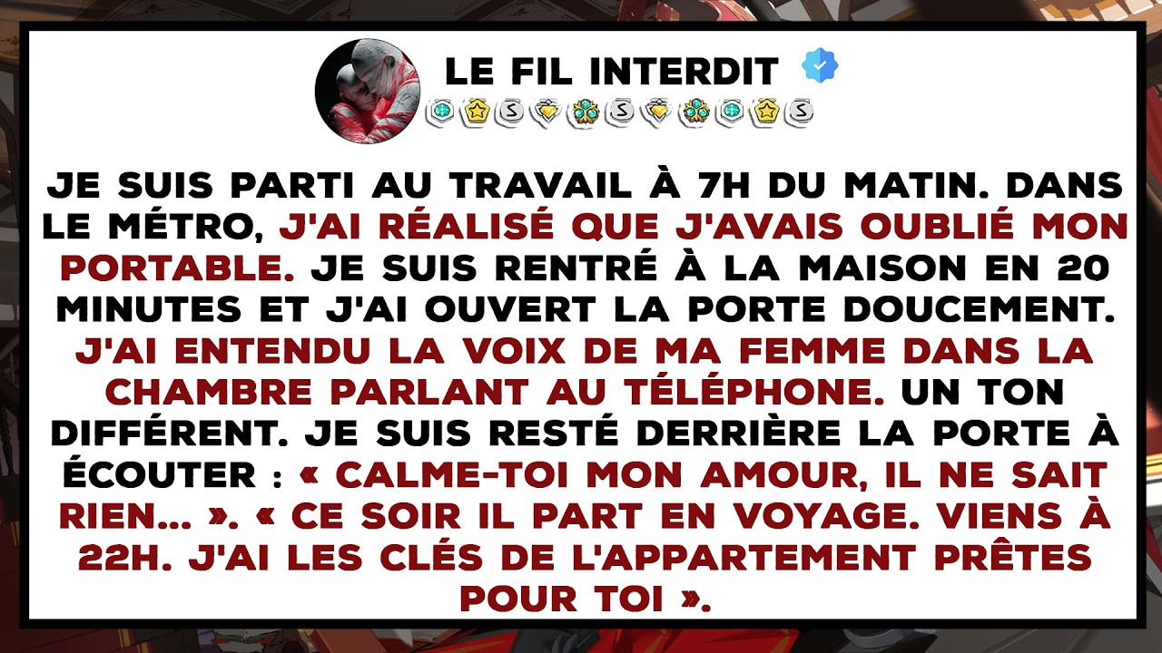 J'ai oublié mon portable à la maison. Je suis retourné et j'ai entendu ma femme au téléphone : « Ne