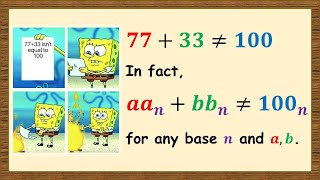 77+33 isnβt equal to 100. In fact, aa_n + bb_n β 100_n for any base-n.