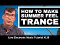 How to make Summer Feel Progressive Trance + Template | Live Electronic Music Tutorial #136