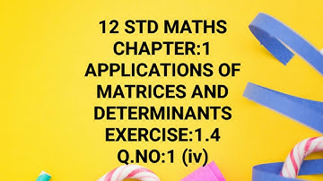 12 STD MATHS |CHAPTER:1| APPLICATIONS OF MATRICES AND DETERMINANTS |EXERCISE:1.4|Q.NO:1(iv)