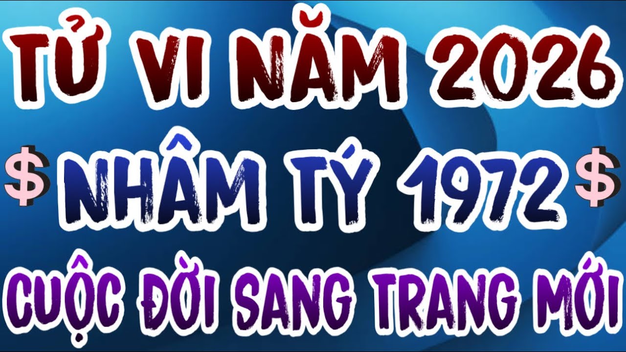 Tử Vi Năm 2026: Tuổi Nhâm Tý 1972 Xoay Chuyển Vận Mệnh, Thu Nhập Tăng Cao, Gia Đạo Yên Vui