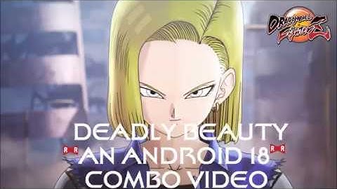 Deadly Beauty - An Android 18 DBFZ Combo Video (CMV #1)