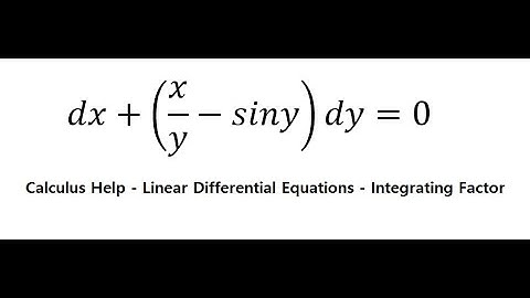 Calculus Help: Linear Differential Equations - dx+(x/y-siny)dy=0 - Integrating Factors - SOLVED!!