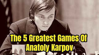 The 5 Greatest Games Of Anatoly Karpov #chess #anatolykarpov