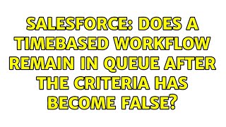 Salesforce: Does a timebased workflow remain in queue after the criteria has become false