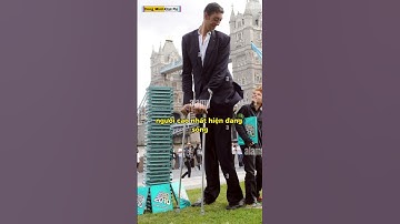 Choáng ngợp với 5 người cao nhất thế giới từng được ghi nhận #shots