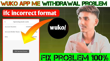 Wuko app me withdrawal problem || wuko app me ifc incorrect format || wuko app me bank add problem