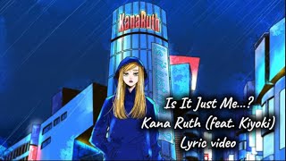 Kana Ruth (feat. Kiyoki) - “Is It Just Me…?” Official lyric video (English & Japanese Translation)