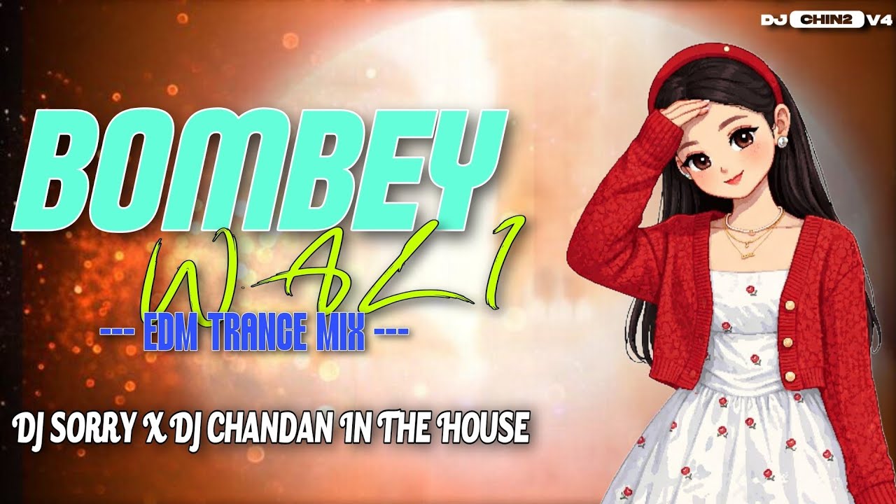 BOMBEY WALI || EDM TRANCE MIX || DJ SORRY X DJ CHANDAN IN THE HOUSE