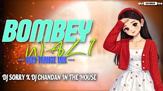 BOMBEY WALI || EDM TRANCE MIX || DJ SORRY X DJ CHANDAN IN THE HOUSE