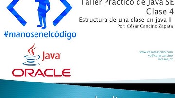 Clase 4 Taller Práctico de Java. Estructura de una Clase en Java II
