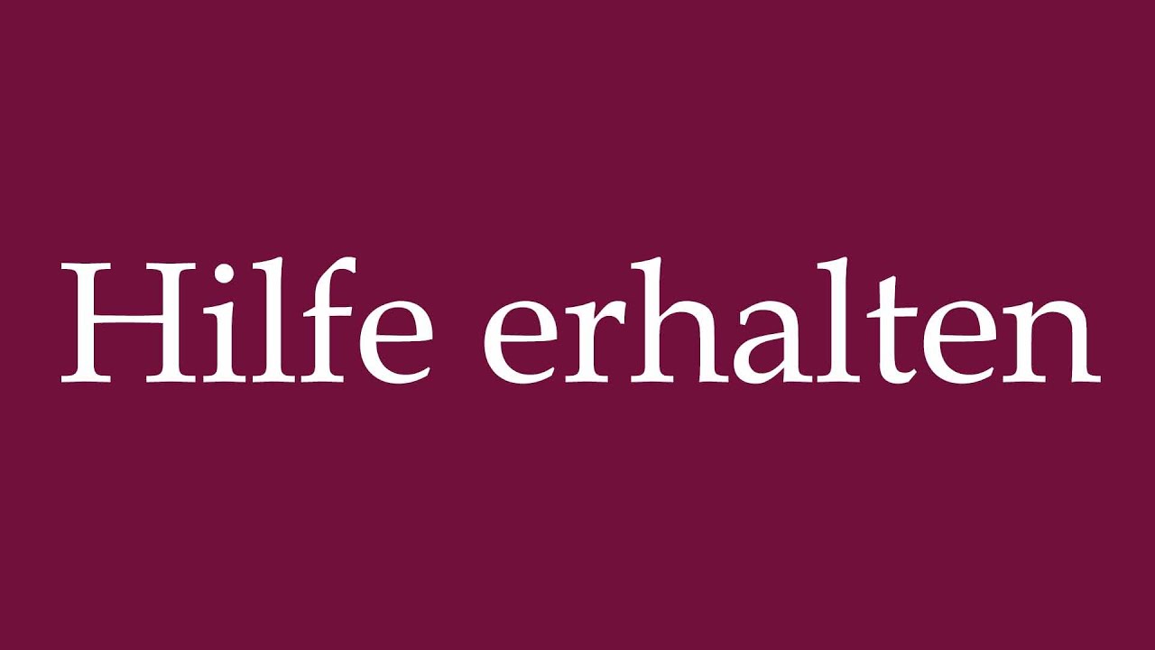How to Pronounce ''Hilfe erhalten'' (Receive help) Correctly in German
