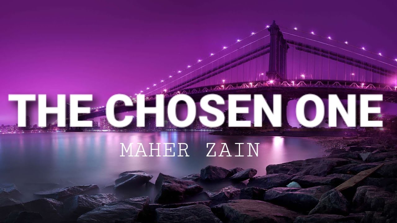 THE CHOSEN ONE LYRICS by MAHER ZAIN: In a time of