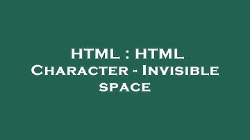 HTML : HTML Character - Invisible space