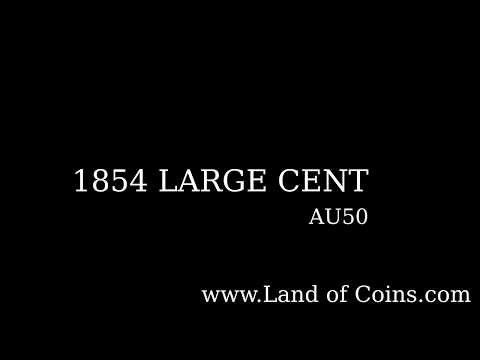 1854 Large Cent.  Learn The Values Of AU50.