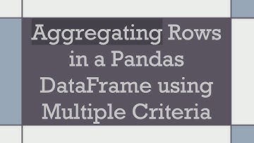Aggregating Rows in a Pandas DataFrame using Multiple Criteria