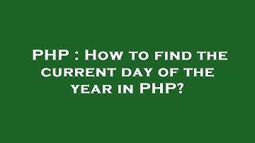 PHP : How to find the current day of the year in PHP?