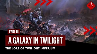 The Lore Of Twilight Imperium - Part III: A Galaxy In Twilight