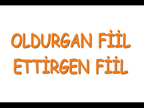 OLDURGAN FİİL, ETTİRGEN FİİL