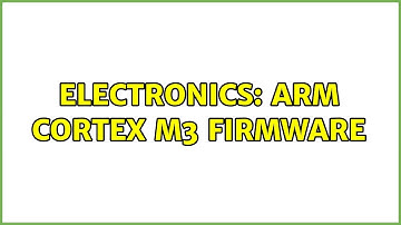 Electronics: ARM Cortex M3 firmware (2 Solutions!!)