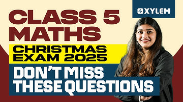 Class 5 Maths | Christmas Exam 2025 | Don’t Miss These Questions | Xylem Class 5