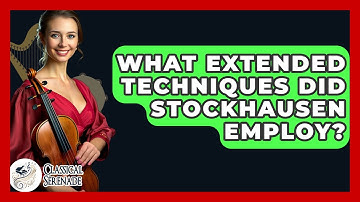 What Extended Techniques Did Stockhausen Employ? - Classical Serenade