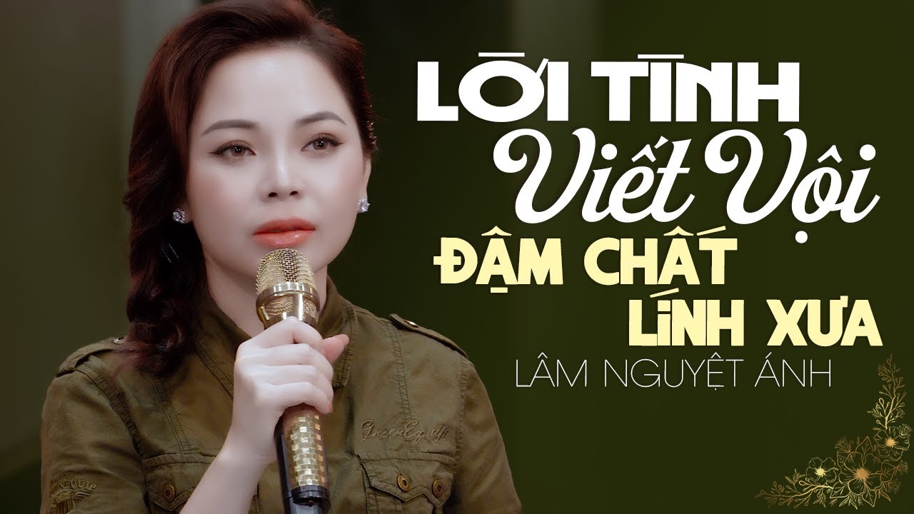 LỜI TÌNH VIẾT VỘI Lâm Nguyệt Ánh 🌲 Bất Ngờ Khi Cô Ca Sĩ Trẻ Có Giọng Ca Đậm Chất Lính Xưa