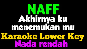 Naff - Akhirnya Ku Menemukan mu Karaoke Lower Key Nada Rendah