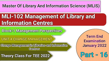 MLI - 102 UNIT - 4 CHANGE MANAGEMENT | Block- 2 | Change Management in Libraries and IC | Lecture 16