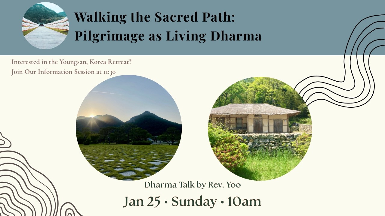 "Walking the Sacred Path: Pilgrimage as Living Dharma" Dharma talk by Rev Yoo (Feb 22, 10 AM)