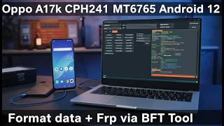 Oppo A17k CPH2471 MT6765 Android 12 Format data + Frp via BFT Tool
