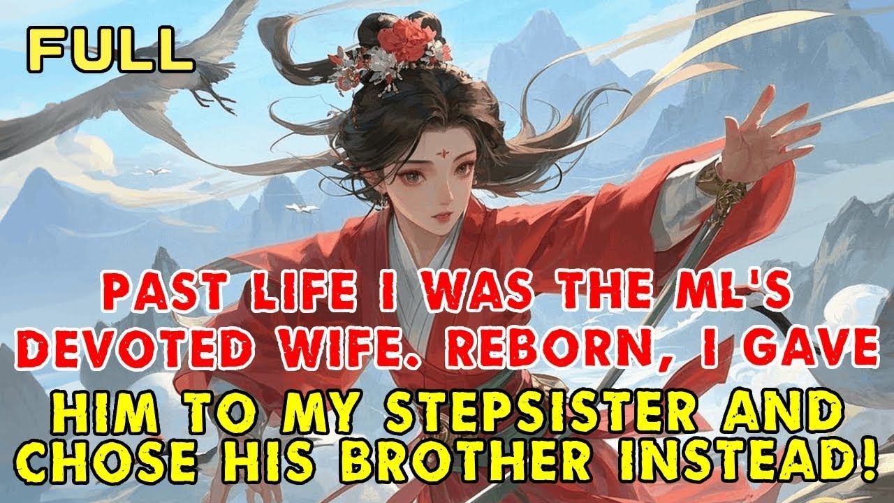 Past Life I Was the ML’s Devoted Wife  Reborn, I Gave Him to My Stepsis and Chose His Bro Instead!